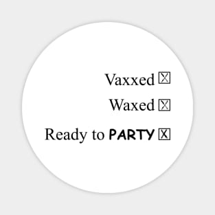 Vaxxed, waxed, and ready to party Magnet